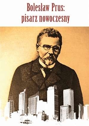 Bolesław Prus: pisarz nowoczesny