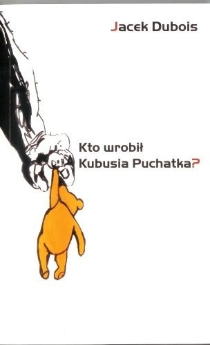 Kto wrobił Kubusia Puchatka?