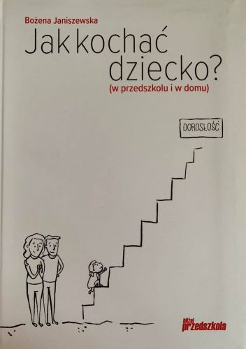 Jak kochać dziecko? (w przedszkolu i w domu)