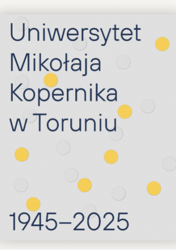 Uniwersytet Mikołaja Kopernika w Toruniu. 1945-2025