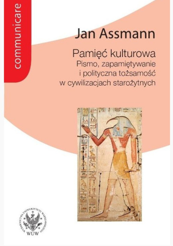 Pamięć kulturowa. Pismo, zapamiętywanie i polityczna tożsamość w cywilizacjach starożytnych