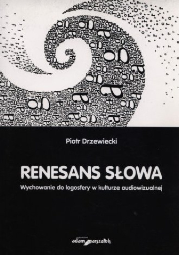 Renesans słowa. Wychowanie do logosfery w kulturze audiowizualnej
