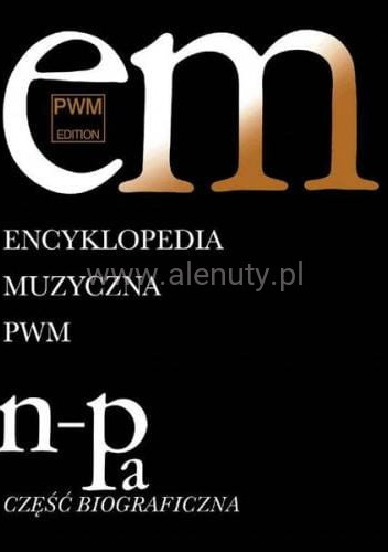 Encyklopedia muzyczna PWM część biograficzna, Tom 7 n-pa