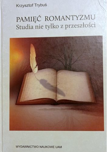Pamięć romantyzmu. Studia nie tylko z przeszłości