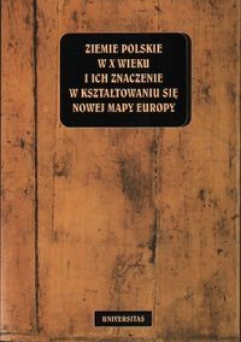 Ziemie polskie w X wieku i ich znaczenie w kształtowaniu się nowej mapy Europy