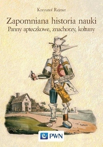 Zapomniana historia nauki. Panny apteczkowe, znachorzy i kołtuny