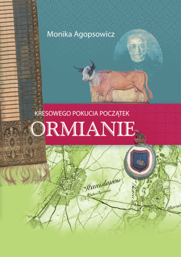 Kresowego Pokucia początek. Ormianie, tom 1