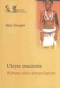 Ukryte znaczenia. Wybrane szkice antropologiczne
