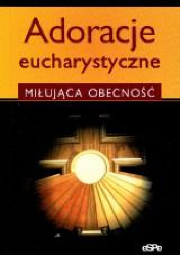 Adoracje eucharystyczne Miłująca obecność