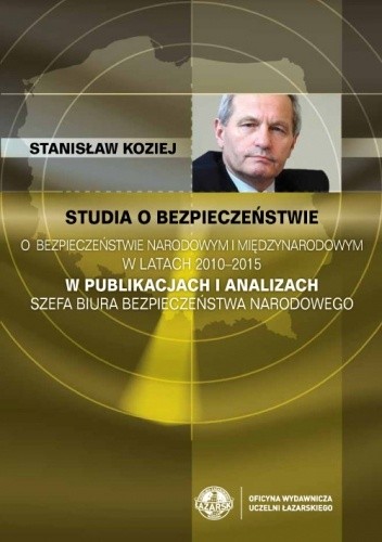 Studia o bezpieczeństwie. O bezpieczeństwie narodowym i międzynarodowym w latach 2010-2015 w publikacjach i analizach szefa BBN