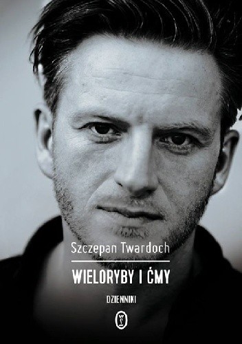 Wieloryby i ćmy. Dzienniki 2007-2015