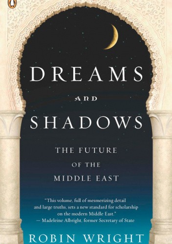 Dreams and Shadows: The Future of the Middle East