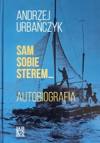 Sam sobie sterem, żeglarzem, okrętem. Autobiografia. Tom 1 - Polska.