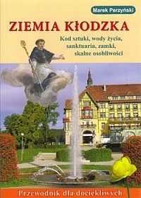 Ziemia Kłodzka: Kod sztuki,wody życia.sanktuaria,zamki,skalne osobliwości