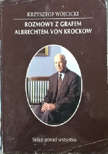 Rozmowy z grafem Albrechtem von Krockow. Serce ponad wszystko