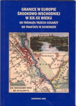 Granice w Europie Środkowo-Wschodniej w XIX-XX wieku. Od Trójkąta Trzech Cesarzy do traktatu w Schengen