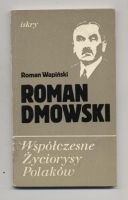 Roman Dmowski. Współczesne życiorysy Polaków.