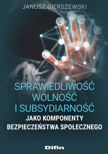 Sprawiedliwość, wolność i subsydiarność jako komponenty bezpieczeństwa społecznego