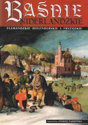 Baśnie niderlandzkie: flamandzkie, holenderskie i fryzyjskie
