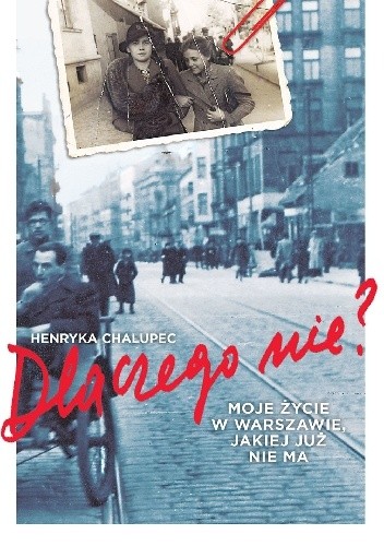 Dlaczego nie? Moje życie w Warszawie, jakiej już nie ma