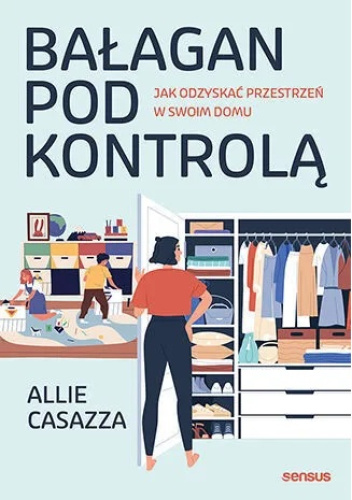Bałagan pod kontrolą. Jak odzyskać przestrzeń w swoim domu