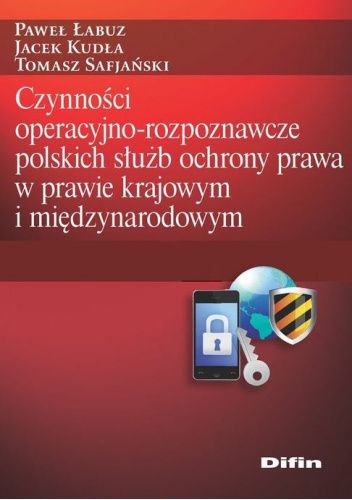 Czynności operacyjno-rozpoznawcze polskich służb ochrony prawa w prawie krajowym i międzynarodowym