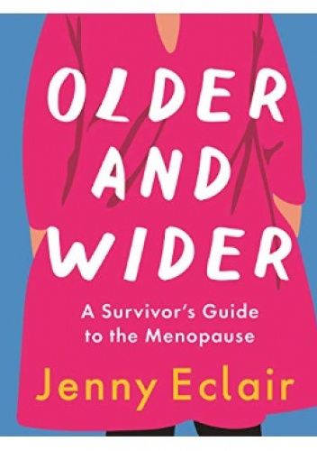 Older and Wider: A Survivor's Guide to the Menopause