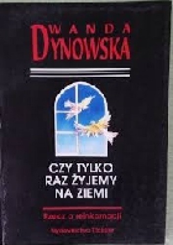 Czy tylko raz żyjemy na ziemi. Rzecz o reinkarnacji