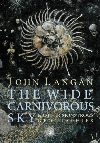 The Wide, Carnivorous Sky and Other Monstrous Geographies