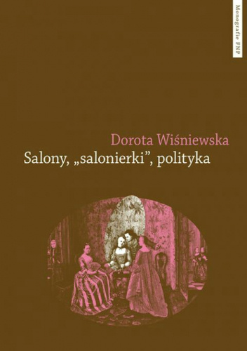 Salony, "salonierki", polityka. Studium porównawcze Paryża i Warszawy w drugiej połowie XVIII wieku