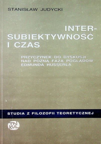 Intersubiektywność i czas. Przyczynek do dyskusji nad późną fazą poglądów Edmunda Husserla