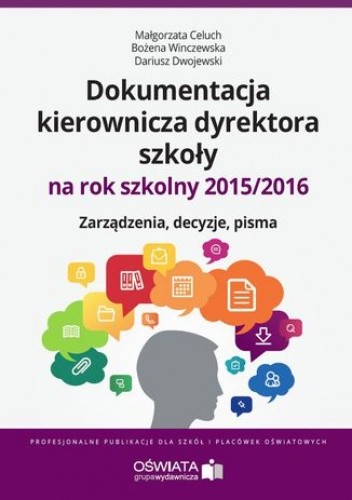 Dokumentacja kierownicza dyrektora szkoły na rok szkolny 2015/2016. Zarządzenia. Decyzje. Pisma