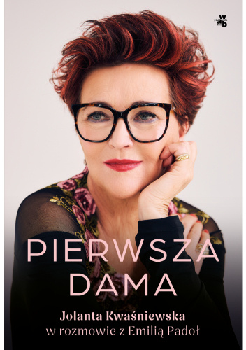 Pierwsza dama. Jolanta Kwaśniewska w rozmowie z Emilią Padoł