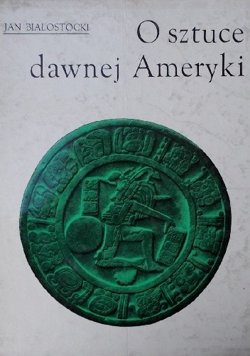 O sztuce dawnej Ameryki. Meksyk i Peru