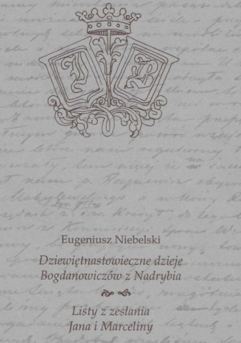 Dziewiętnastowieczne dzieje Bogdanowiczów z Nadrybia. Listy z zesłania Jana i Marceliny