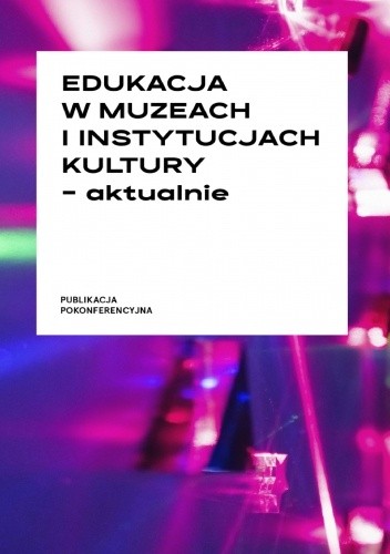Edukacja w muzeach i instytucjach kultury – aktualnie