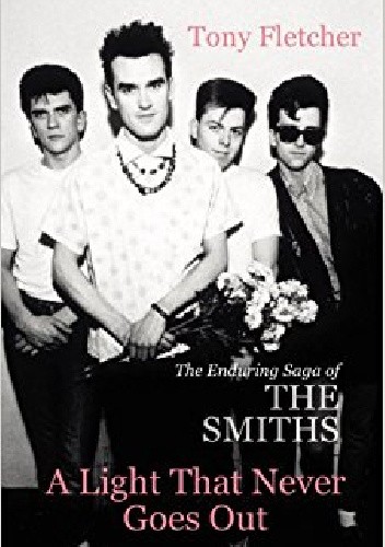 A Light That Never Goes Out: The Enduring Saga of the Smiths