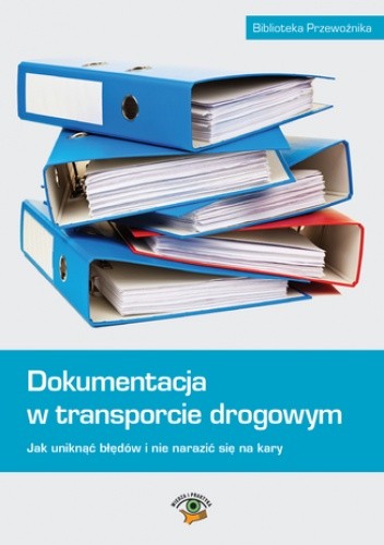 Dokumentacja w transporcie drogowym. Jak uniknąć błędów i nie narazić się na kary