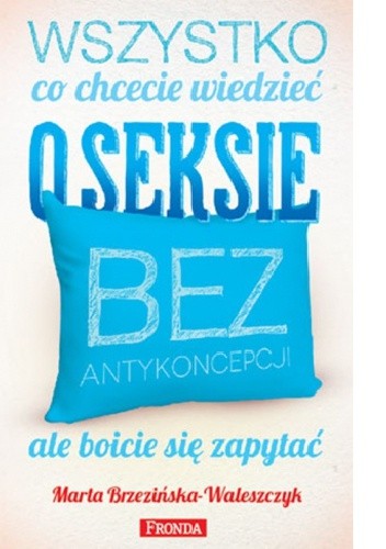 Wszystko, co chcecie wiedzieć o seksie bez antykoncepcji, ale boicie się zapytać