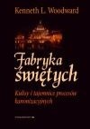 Fabryka świętych. Kulisy i tajemnice procesów kanonizacyjnych