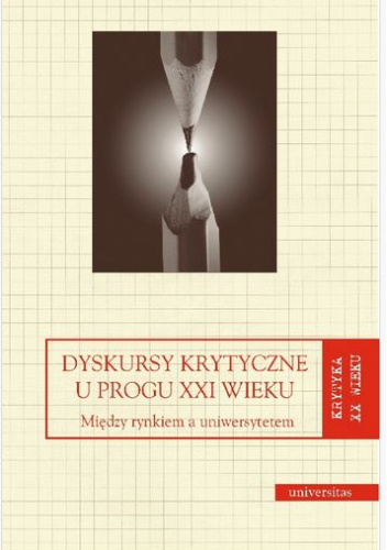 Dyskursy krytyczne u progu XXI wieku. Między rynkiem a uniwersytetem