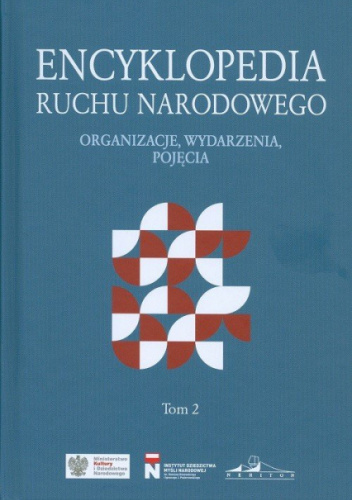 Encyklopedia ruchu narodowego. Organizacje, wydarzenia, pojęcia. Tom 2