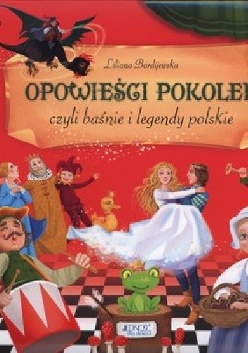 Opowieści pokoleń czyli baśnie i legendy polskie.