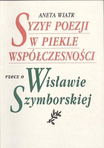 Syzyf poezji w piekle współczesności. Rzecz o Wisławie Szymborskiej