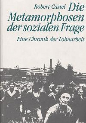 Die Metamorphosen der sozialen Frage. Eine Chronik der Lohnarbeit