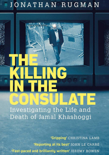 The Killing in the Consulate: The Life and Death of Jamal Khashoggi