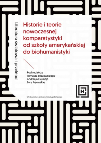 Literatura światowa i przekład. Historie i teorie nowoczesnej komparatystyki od szkoły amerykańskiej do biohumanistyki