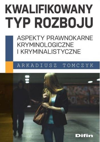 Kwalifikowany typ rozboju. Aspekty prawnokarne, kryminologiczne i kryminalistyczne