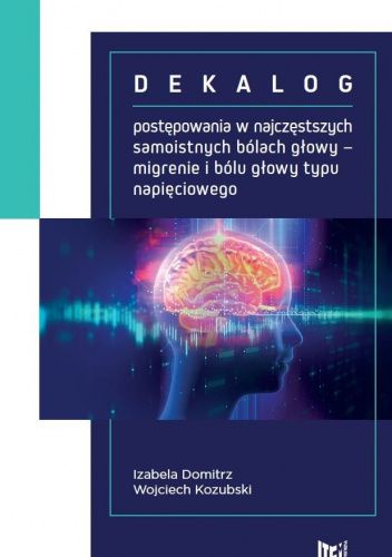 Dekalog postępowania w najczęstszych samoistnych bólach głowy - migrenie i bólu głowy typu napięciowego