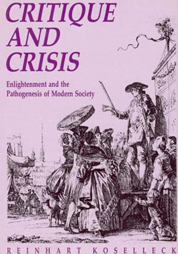 Critique and Crisis: Enlightenment and the Pathogenesis of Modern Society